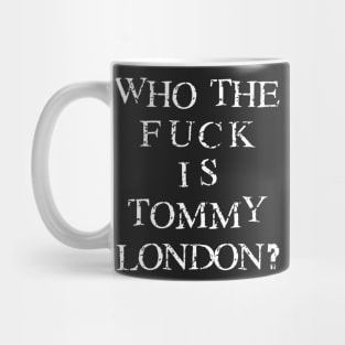 Who The Fuck Is Tommy London? Mug